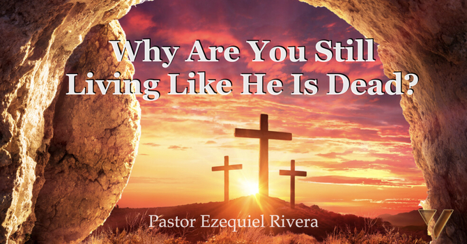 Why Are You Still Living Like He Is Dead?
