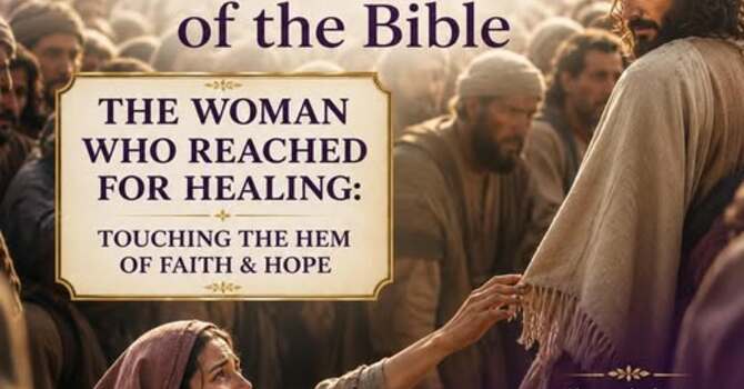 HE WOMAN WHO REACHED FOR HEALING: TOUCHING THE HEM OF FAITH & HOPE