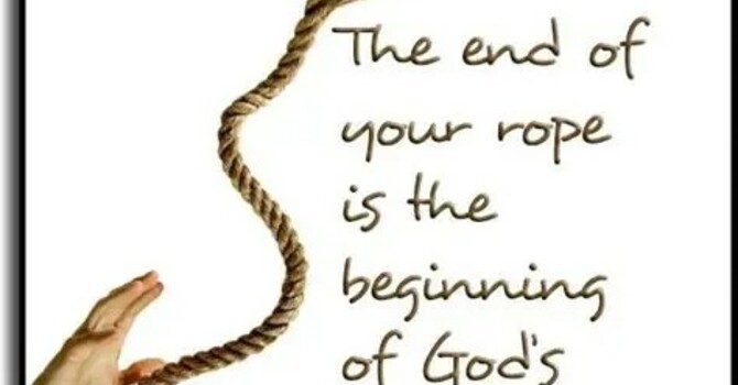 When you are at the end of your rope