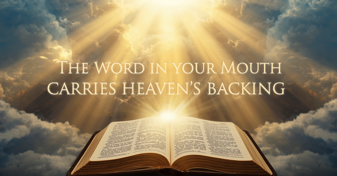The Word in Your Mouth Carries Heaven’s Backing image