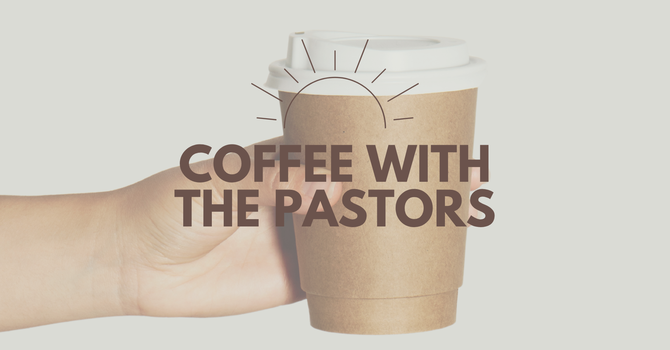 COFFEE WITH THE PASTORS
