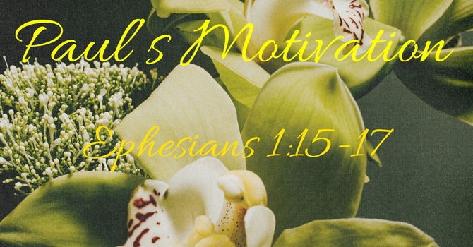 Paul’s Motivation - A Study of Ephesians