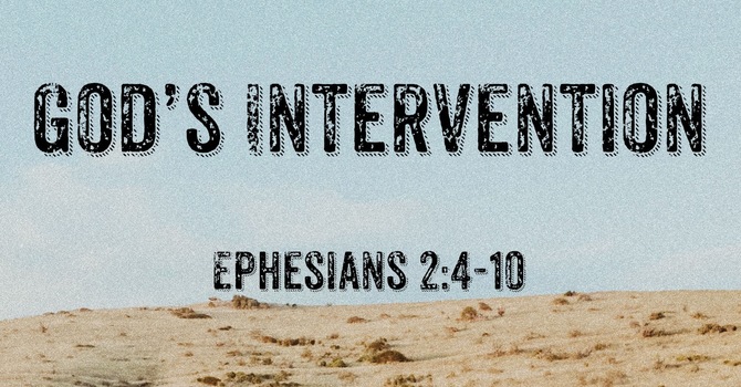 God’s Intervention Part 1 - A Study of Ephesians