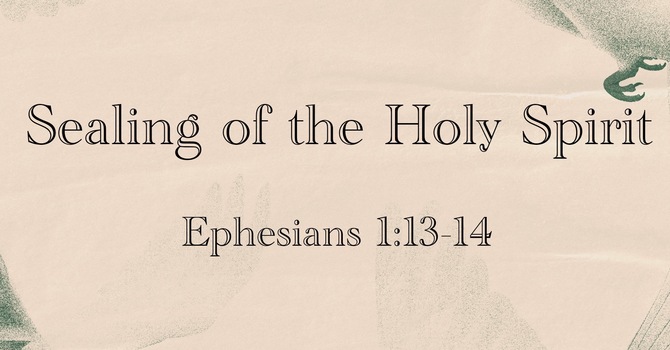 The Sealing of the Holy Spirit - A Study of Ephesians