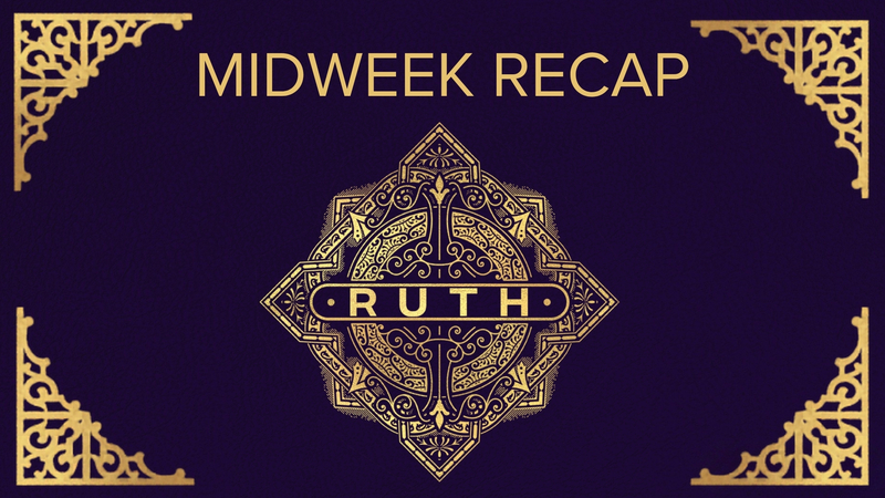 Ruth - Week 1 - Midweek Recap