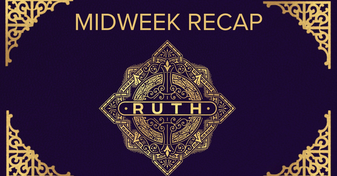 Ruth - Week 1 - Midweek Recap