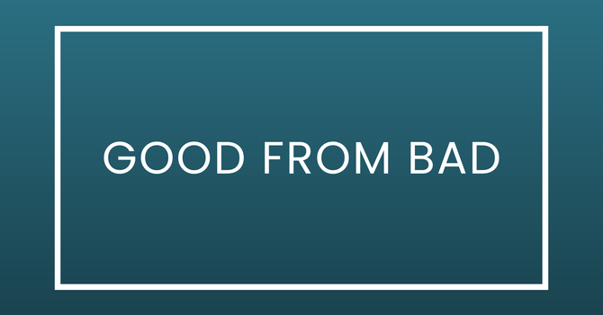 Good From Bad