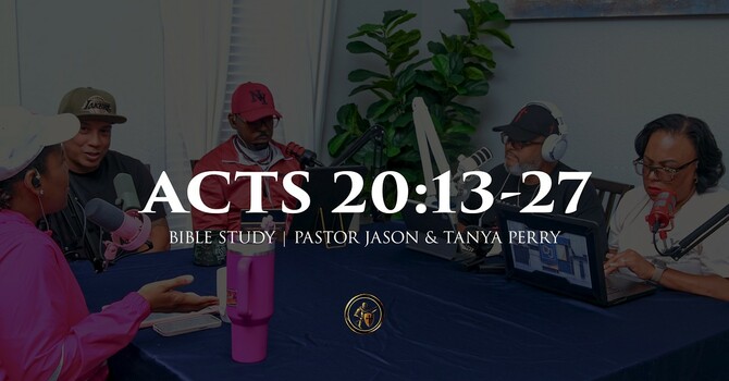 ACTS 20:13-27, PART I | BIBLE STUDY | 5.19.26