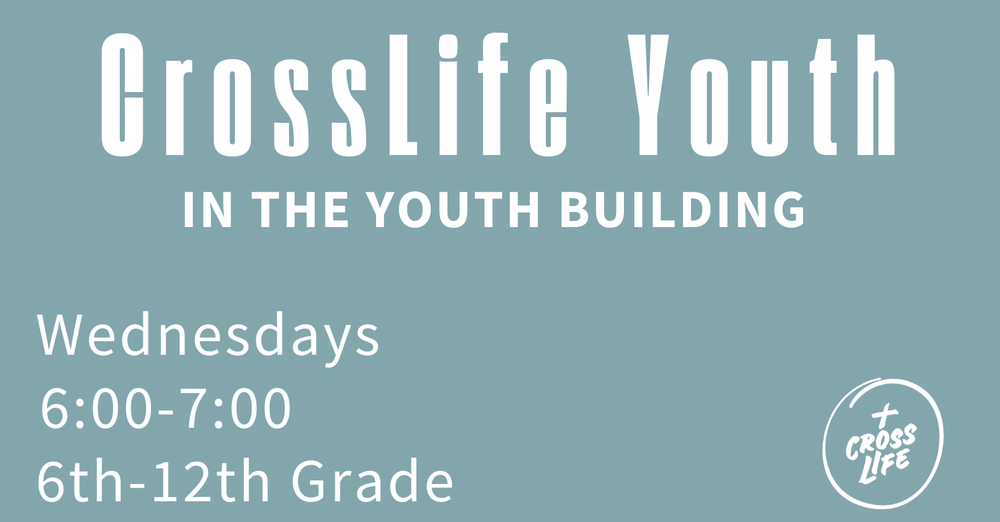 Crosslife Youth (6th-12th grade)