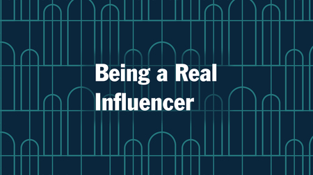 Being a Real Influencer