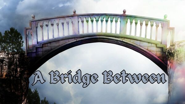 A Bridge Between