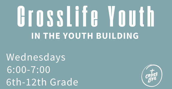Crosslife Youth (6th-12th grade)
