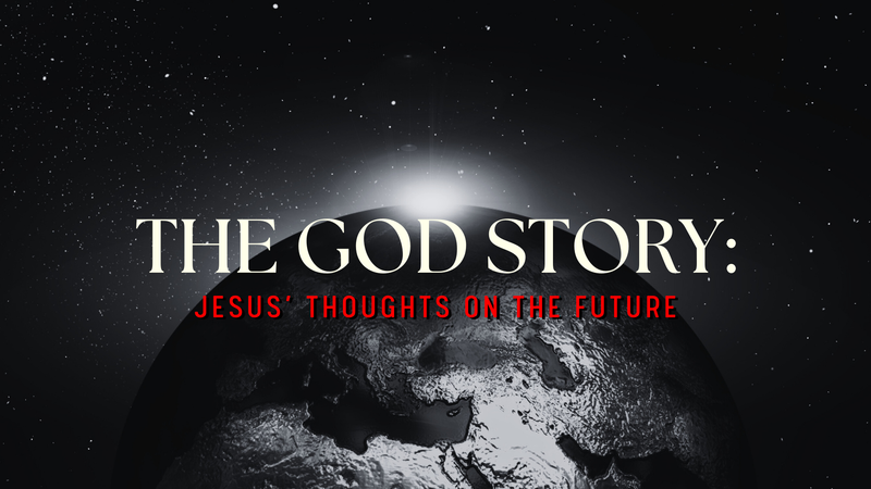The God Story: Jesus' Thoughts on the Future