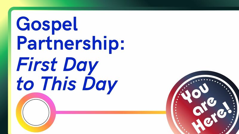 Gospel Partnership: First Day, This Day, & Beyond