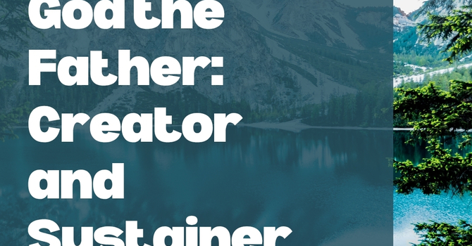 God the Father: Creator and Sustainer