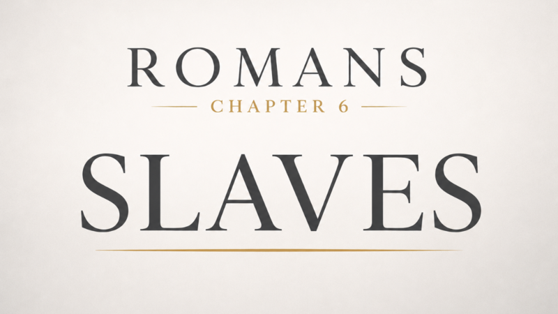 Romans Chapter 6 | Slaves