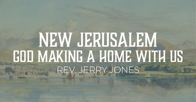New Jerusalem: God Making His Home with Us