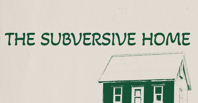 The Subversive Home