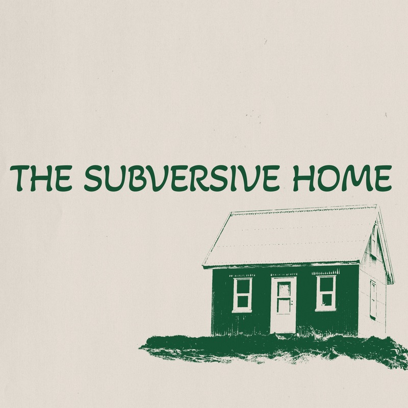 The Subversive Home