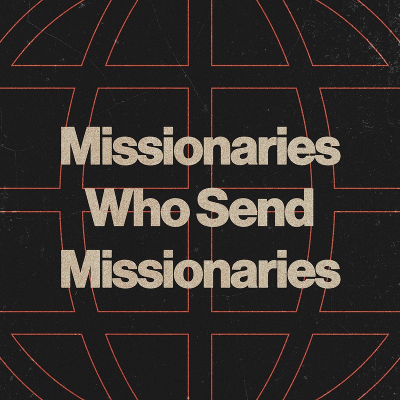 Missionaries Who Send Missionaries