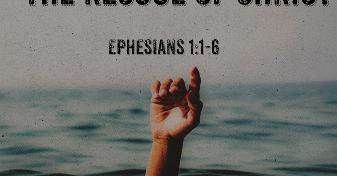 The Rescue of Christ - A Study of Ephesians