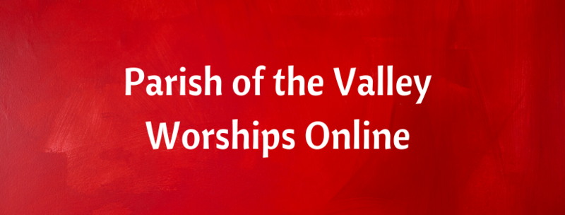 Parish of the Valley Worships Online for Sunday, May 24, 2026
