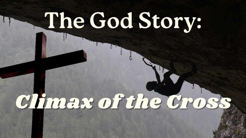 The God Story: Climax of the Cross