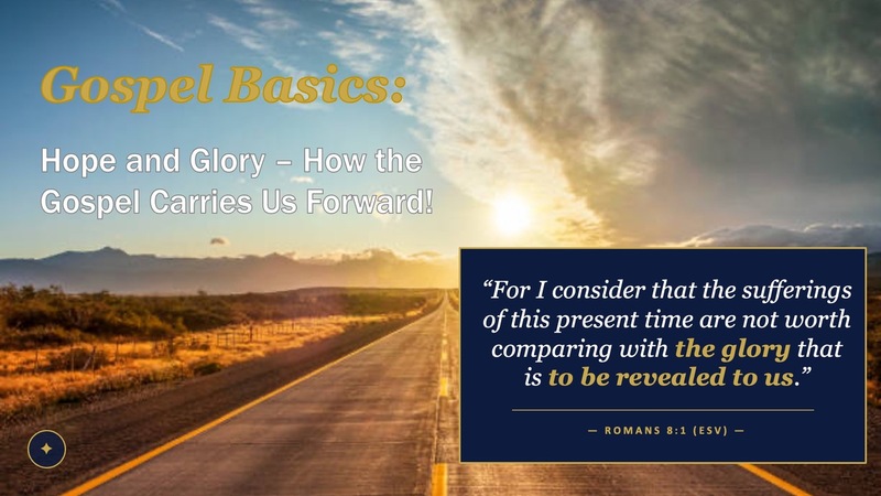 Gospel Basics: Hope & Glory - How the Gospel Carries Us Forward