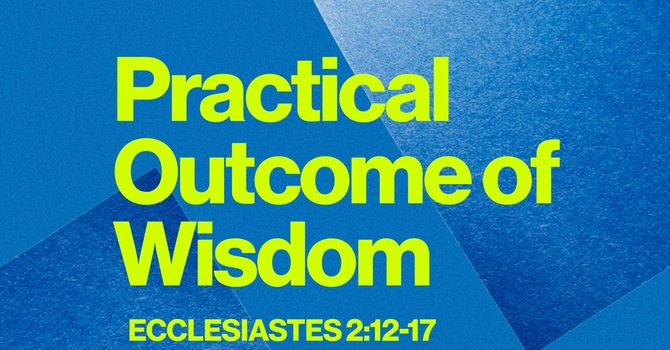 The Practical Outcome of Wisdom