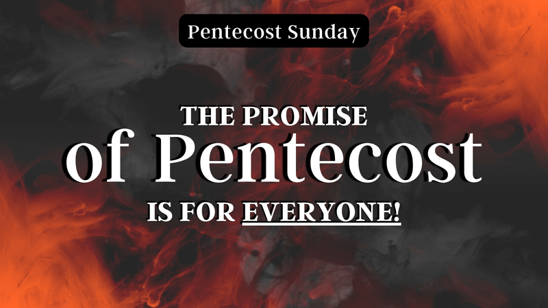 The Promise of Pentecost is for Everyone!
