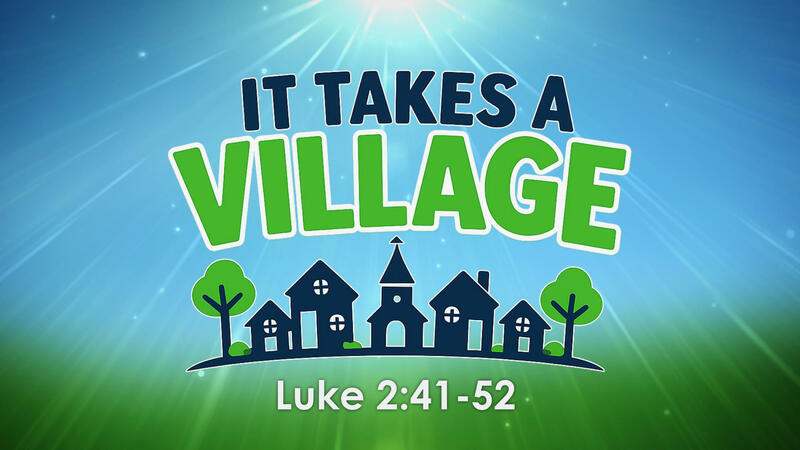 It Takes A Village | Luke 2:41-52