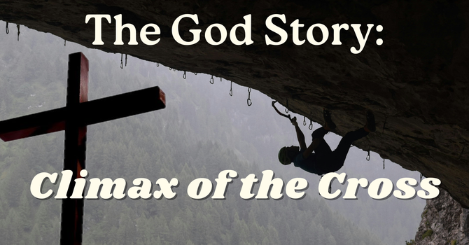 The God Story: Climax of the Cross