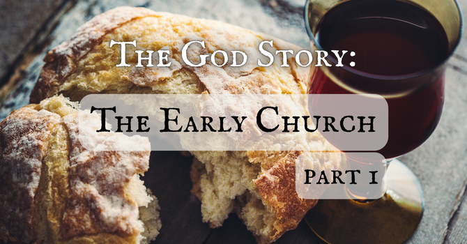 The God Story: The Early Church Part 1