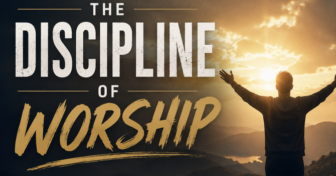 The Discipline of Worship