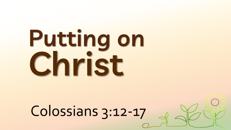 This Sunday's Message... "Putting on Christ"