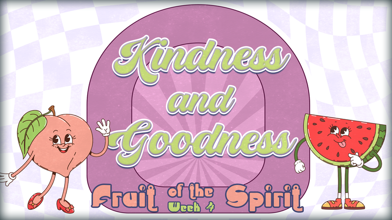 Kindness and Goodness