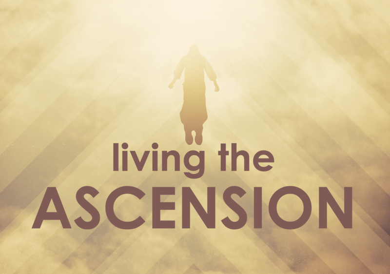 Living the Ascension
