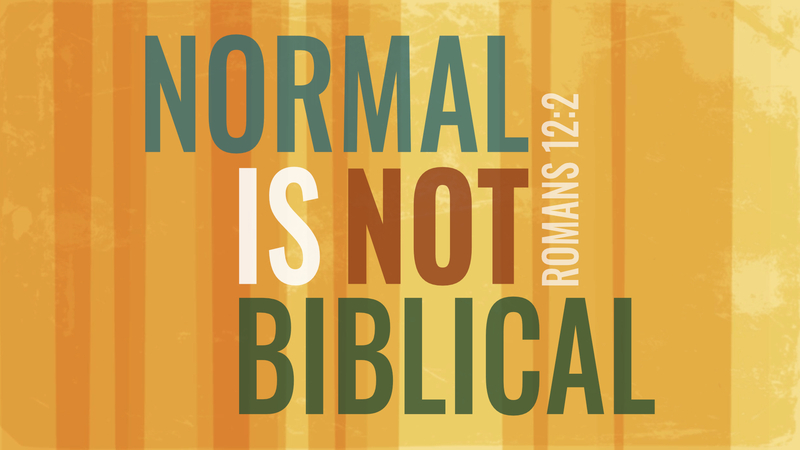 Normal Is Not Biblical