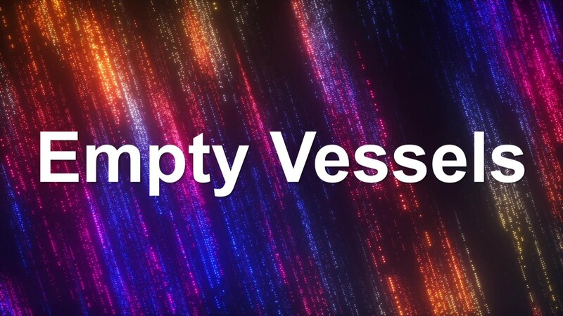 Empty Vessels