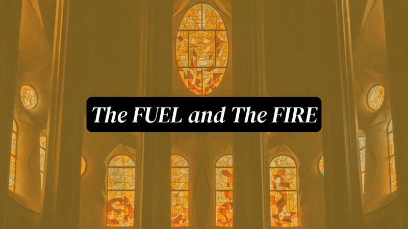 The Fuel and the Fire