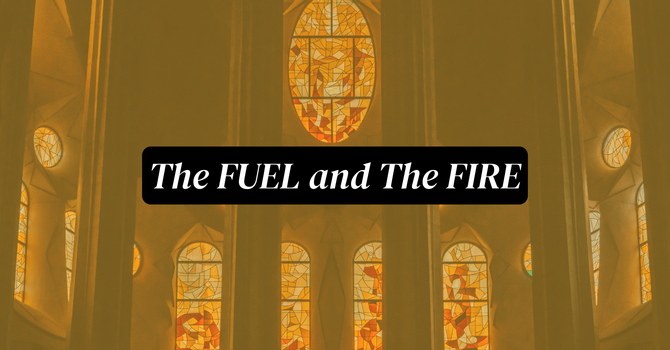 The Fuel and the Fire