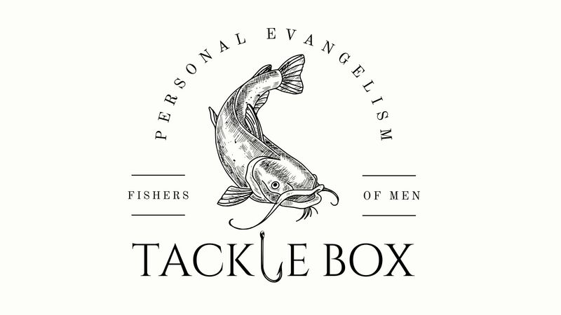 Personal Evangelism Tacklebox #1: Your Story Is Your Tackle
