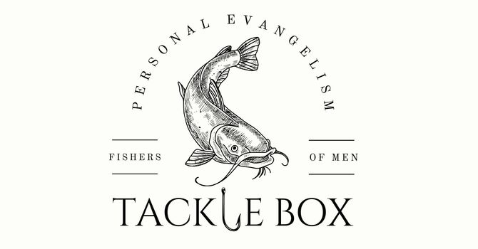 Personal Evangelism Tacklebox #1: Your Story Is Your Tackle