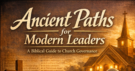 Ancient Paths: Biblical Principles for Modern Church Leadership