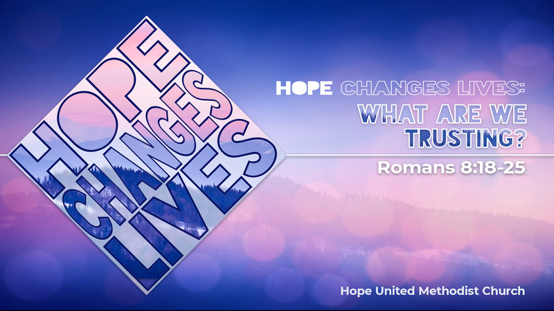 HOPE changes lives: What Are We Trusting?