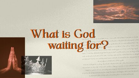 What is God Waiting For?