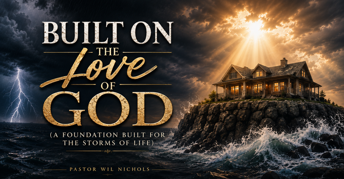 Built on the Love of God (A Foundation Built For The Storms of Life)