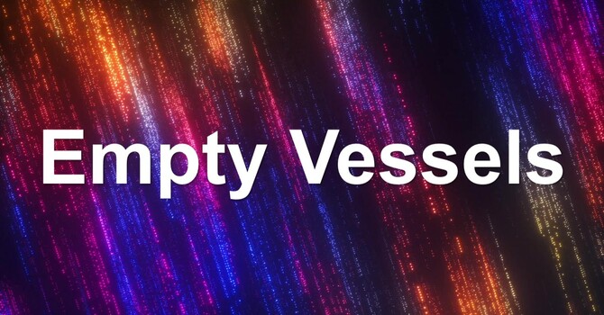 Empty Vessels