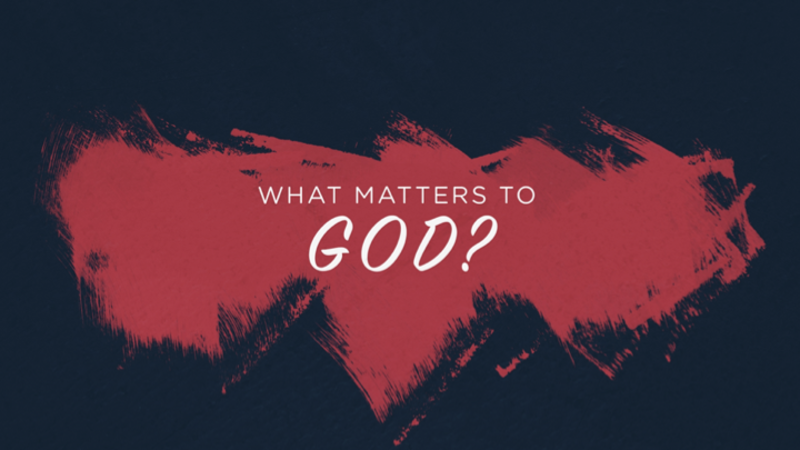 What Matters to God?