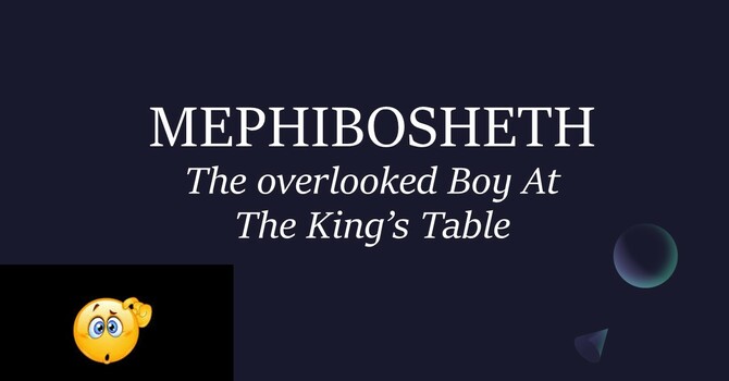 Mephibosheth - The Forgotten Boy At The King's Table